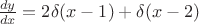 $\frac {dy} {dx} = 2 \delta(x-1)+\delta(x-2)$
