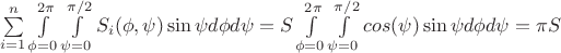 $\sum\limits_{i=1}^n\int\limits_{\phi=0}^{2\pi}\int\limits_{\psi=0}^{\pi/2} S_i(\phi, \psi) \sin\psi d\phi d\psi= S\int\limits_{\phi=0}^{2\pi}\int\limits_{\psi=0}^{\pi/2} cos(\psi)\sin\psi d\phi d\psi=\pi S$
