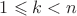 $1 \leqslant k<n$