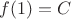 $f(1)=C$