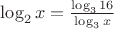$\log_2 x = \frac{\log_3 16}{\log_3 x}$