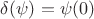 $\delta(\psi)=\psi(0)$