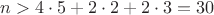 $n>4\cdot 5 + 2\cdot 2 + 2\cdot 3=30$