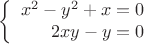 $$\left\{ \begin{array}{r} x^2-y^2+x=0 \\ 2xy-y=0 \end{array}$$