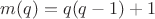 $m(q)=q(q-1)+1$ $m(q)=q(q-1)+1$