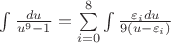 $\int\frac{du}{u^9-1}=\sum\limits_{i=0}^{8}\int\frac{\varepsilon_i du}{9(u-\varepsilon_i)}$