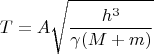 $$T=A\sqrt{\frac{h^3}{\gamma(M+m)}}$$