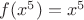 $f(x^5) = x^5$