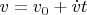 $v=v_0+\dot v t$