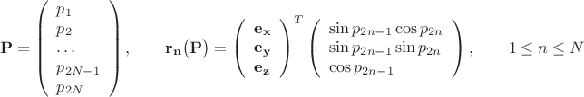 $$\mathbf{P}=\left(\begin{array}{l}p_1\\p_2\\\ldots\\p_{2N-1}\\p_{2N}\end{array}\right),\qquad\mathbf{r_n}\bigl(\mathbf{P}\bigr)=\left(\begin{array}{l}\mathbf{e_x}\\\mathbf{e_y}\\\mathbf{e_z}\end{array}\right)^T\left(\begin{array}{l}\sin p_{2n-1}\cos p_{2n}\\\sin p_{2n-1}\sin p_{2n}\\\cos p_{2n-1}\end{array}\right),\qquad 1\le n\le N$$
