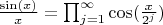 $\frac{\sin(x)}{x}=\prod_{j=1}^{\infty} \cos(\frac{x}{2^j})$
