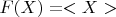 $F(X)=<X>$