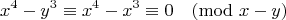 $$x^4 - y^3 \equiv x^4 - x^3 \equiv 0 \pmod{x - y}$$