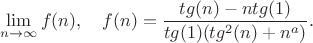 $$\lim_{n\to \infty }f(n) , \ \  \ f(n)=\frac{tg(n)-ntg(1)}{tg(1)(tg^2(n)+n^a)}.$