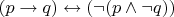 $(p \to q) \leftrightarrow (\lnot (p \land \lnot q))$