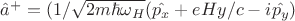 $\hat{a}^{+}=(1/\sqrt{2m\hbar\omega_{H}}(\hat{p_{x}}+eHy/c-i\hat{p_{y}})$