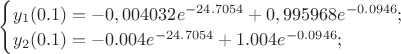 $
\begin{cases}
y_1(0.1)=-0,004032e^{-24.7054}+0,995968e^{-0.0946} ;\\
y_2(0.1)=-0.004e^{-24.7054}+1.004e^{-0.0946};\\
\end{cases}
$