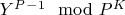 $Y^P^-^1\equivA\mod P^K$