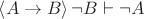 $\left\langle A \to B\right\rangle \neg B \vdash\neg A $