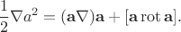 $$\dfrac{1}{2}\nabla a^2=(\mathbf{a}\nabla)\mathbf{a}+[\mathbf{a}\operatorname{rot}\mathbf{a}].$$