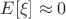 $E[\xi] \approx 0$