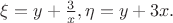 $\xi=y+\frac{3}{x},\eta=y+3x.$