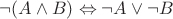 $\neg (A \wedge B) \Leftrightarrow \neg A \vee \neg B$