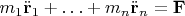 $m_1\ddot{\mathbf r}_1+\ldots+m_n\ddot{\mathbf r}_n = \mathbf F$