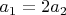 $a_{1}=2a_{2}$