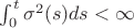 $\int_{0}^{t} \sigma^2(s)ds < \infty$