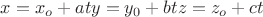 $x=x_o+at
y=y_0+bt
z=z_o+ct$