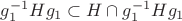 $g_{1}^{-1}Hg_{1} \subset H \cap g_{1}^{-1}Hg_{1}$