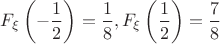 $$F_\xi \left(- \frac12\right) =\frac18, F_\xi \left(\frac12\right) = \frac78 $$
