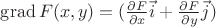 $\operatorname{grad} F(x,y)=(\frac{\partial F}{\partial x} \vec{i} + \frac{\partial F}{\partial y} \vec{j}) $