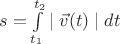 $    s = \int\limits_{t_1}^{t_2} \mid \vec v (t) \mid dt $