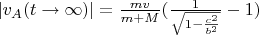 $|v_A(t \to \infty)| = \frac{mv}{m+M} (\frac{1}{\sqrt{1 - \frac{c^2}{b^2}}}-1)$