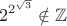 $$2^{2^{\sqrt3}}\notin\mathbb{Z}$$