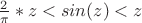 $\frac{2}{\pi}*z<sin(z)<z$