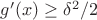$g'(x) \ge \delta^2/2$