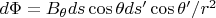 $d\Phi = B_{\theta}ds \cos \theta ds' \cos \theta' /r^2 $