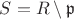$S = R \setminus \mathfrak{p}$