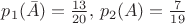 $p_1(\bar{A})= \frac{13}{20}, \,p_2(A)=\frac{7}{19} $