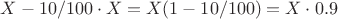 $X - 10/100 \cdot X = X(1 - 10/100) = X \cdot 0.9$