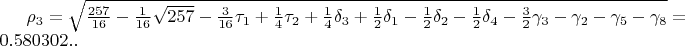 $\rho_{3}=\sqrt{\frac{257}{16}-\frac{1}{16}\sqrt{257}-\frac{3}{16}\tau_{1}+\frac{1}{4}\tau_{2}+\frac{1}{4}\delta_{3}+\frac{1}{2}\delta_{1}-\frac{1}{2}\delta_{2}-\frac{1}{2}\delta_{4}-\frac{3}{2}\gamma_{3}-\gamma_{2}-\gamma_{5}-\gamma_{8}}=0.580302..$
