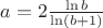 $a=2 \frac{\ln b}{\ln (b+1)}$