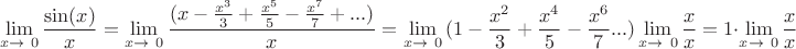 $$\lim_{x\to\ 0 } \frac{\sin(x)}{x}=\lim_{x\to\ 0 } {\frac{(x- \frac{x^3}{3} +\frac{x^5}{5} - \frac{x^7}{7} + ...)}{x}}=\lim_{x\to\ 0 }{(1- \frac{x^2}{3} +\frac{x^4}{5} - \frac{x^6}{7}...)}\lim_{x\to\ 0 } \frac{x}{x}=1\cdot\lim_{x\to\ 0 } \frac{x}{x}$$ $$\lim_{x\to\ 0 } \frac{\sin(x)}{x}=\lim_{x\to\ 0 } {\frac{(x- \frac{x^3}{3} +\frac{x^5}{5} - \frac{x^7}{7} + ...)}{x}}=\lim_{x\to\ 0 }{(1- \frac{x^2}{3} +\frac{x^4}{5} - \frac{x^6}{7}...)}\lim_{x\to\ 0 } \frac{x}{x}=1\cdot\lim_{x\to\ 0 } \frac{x}{x}$$