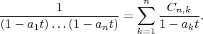 $$
\frac1{(1-a_1t)\ldots(1-a_nt)}=\sum_{k=1}^n\frac{C_{n,k}}{1-a_k t}.
$$
