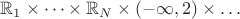 $\mathbb{R}_1 \times \dots \times\mathbb{R}_N  \times (-\infty, 2) \times \dots$