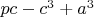$pc-c^3+a^3$