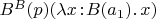 $B^B(p)(\lambda x\!:\! B(a_1).\,x)$